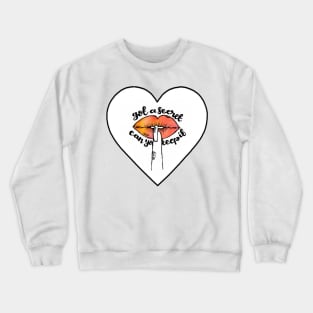 Got a secret can you keep it? Crewneck Sweatshirt